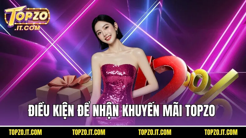 Đáp ứng đủ điều kiện để nhận khuyến mãi Topzo 