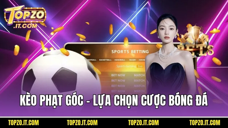 Kèo phạt góc chính là sự lựa chọn của nhiều anh em tham gia đặt cược bóng đá