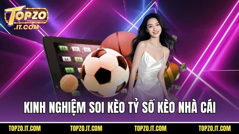 Kinh nghiệm soi kèo khi tận dụng tỷ số kèo nhà cái