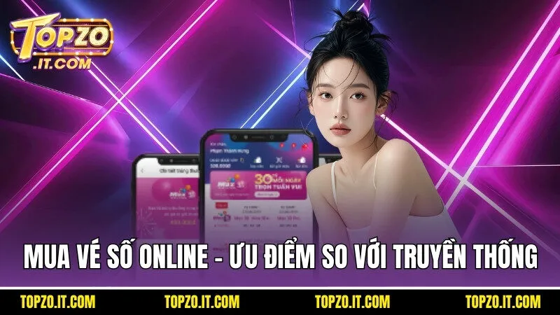Mua vé số online có rất nhiều ưu điểm so với cách chơi truyền thống