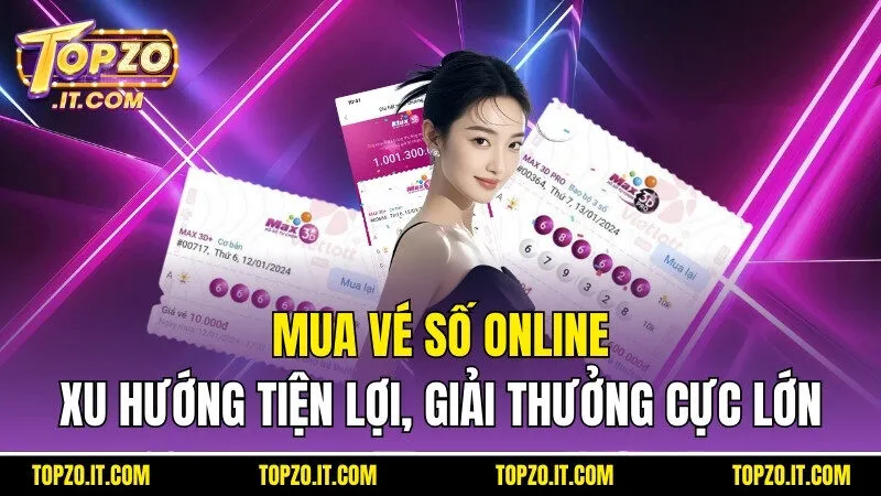 Mua Vé Số Online - Xu Hướng Tiện Lợi, Giải Thưởng Cực Lớn