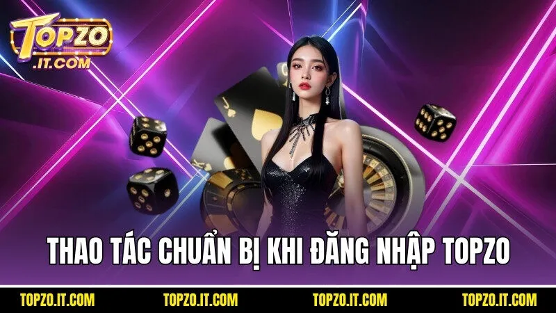 Một vài thao tác chuẩn bị cần nắm khi đăng nhập Topzo