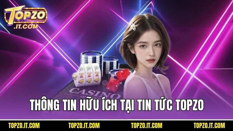 Hội viên nhận được rất nhiều lợi ích từ chuyên mục tin tức Topzo