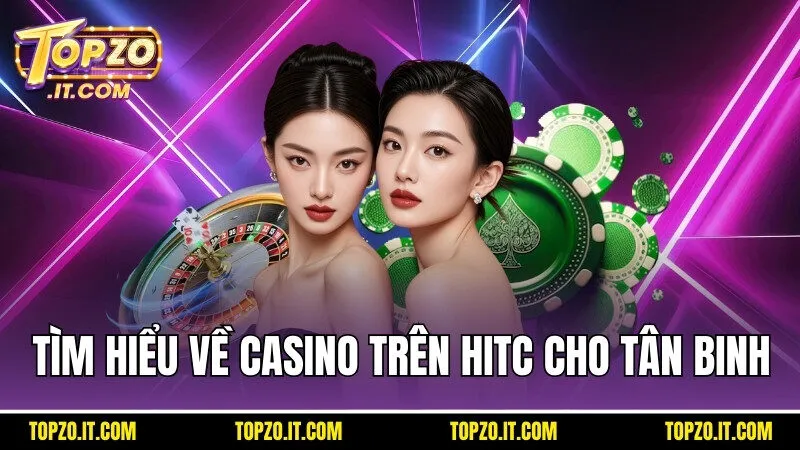 Tìm hiểu chung về casino trên topzo cho tân binh
