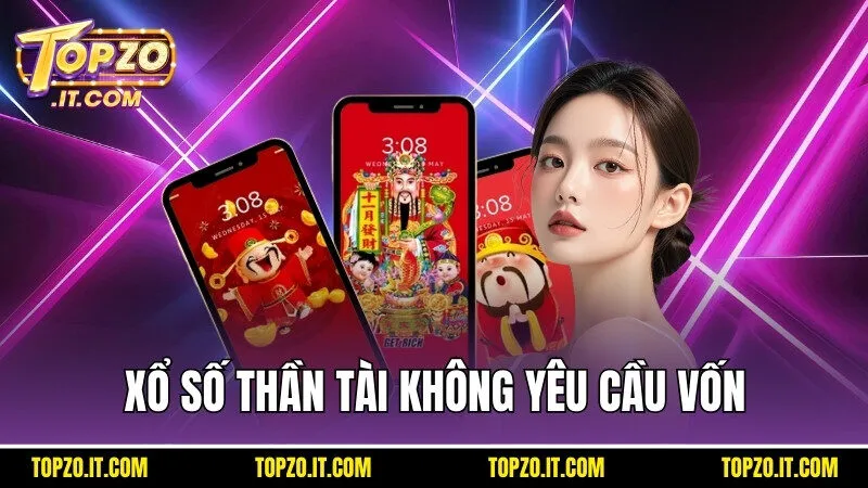 Xổ số thần tài không yêu cầu về khoản vốn bỏ ra